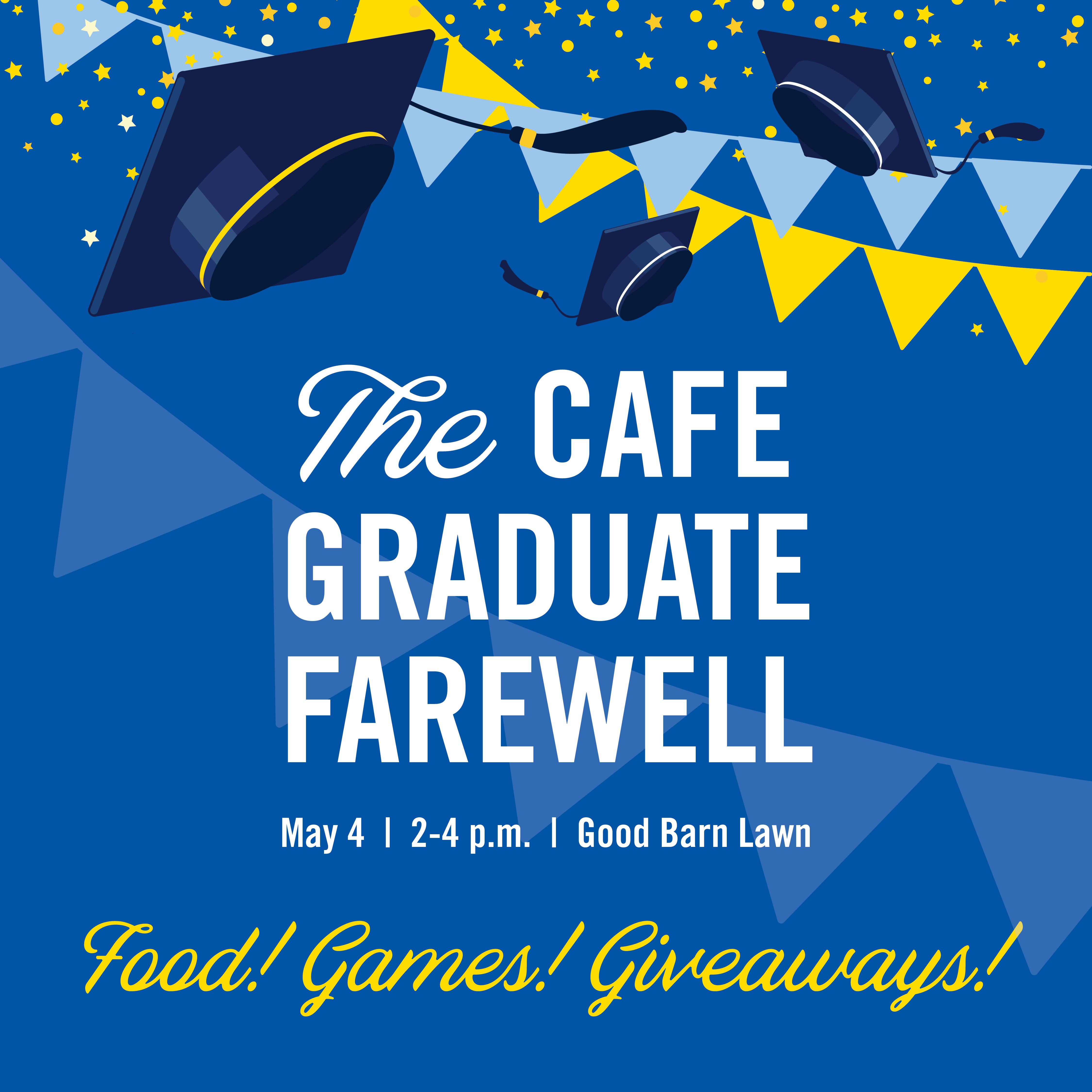 The CAFE Graduate Farewell on May 4 from 2 - 4 p.m. on the lawn of the E. S. Good Barn. Enjoy food, games, and giveaways!